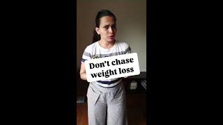 Don't chase weight loss