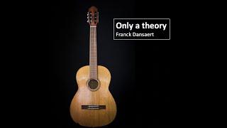 Only a theory (music composed by Franck Dansaert)