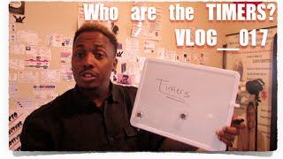 Who are the TIMERS... VLOG 017