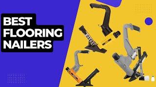 Best Flooring Nailers In 2023 || Top Flooring Nailers Review