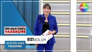 Didem Arslan Yılmaz'la Vazgeçme 931. Bölüm | 26 Eylül 2024