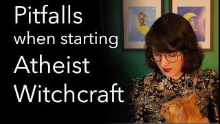 Pitfalls to be aware of when starting  - Atheist Witchcraft