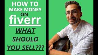 How To Make Money On Fiverr- What Should You Sell?