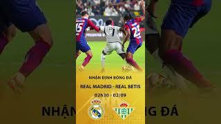 Soi kèo Real madrid vs Real Betis 02h30 02/09 VĐQG Tây Ban Nha #laliga  #xuhuong #nhandinhbongda