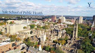 Public Health Innovators of the Yale School of Public Health