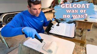 HOW-TO GELCOAT-WAXED vs NO WAX-WHICH is BEST?