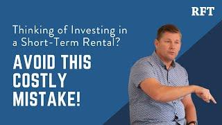 Thinking of Investing in a Short-Term Rental? Avoid This Costly Mistake!