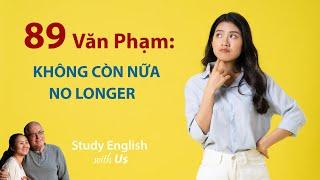 Study English - Văn Phạm: NO LONGER - KHÔNG CÒN NỮA