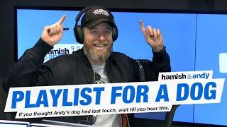 Playlist For A Dog | Hamish & Andy