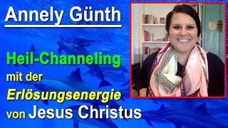 Heil-Channeling mit der Erlösungsenergie von Jesus Christus | Annely Günth