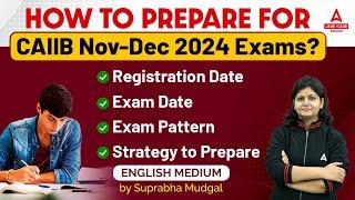 CAIIB Exam Preparation 2024 | CAIIB 2024 Exam Date, Registration Date, Exam Pattern in English