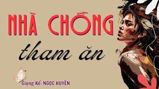 Chuyện Có Thật 100%: “NHÀ CHỒNG THAM ĂN” | Kể Chuyện Đêm Khuya.