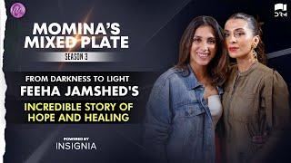 From Darkness to Light: Feeha Jamshed's Incredible Story of Hope and Healing | Momina's Mixed Plate