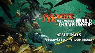 2017 Magic World Championship Semifinals (Standard): Josh Utter-Leyton vs. Javier Dominguez