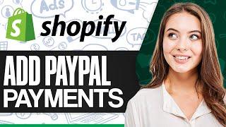 How To Add PayPal Payments To Shopify 2025 (Step-by-Step)