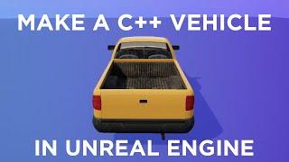 Make a Vehicle with C++ in Unreal Engine 4