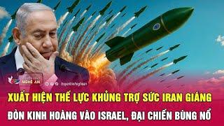 Xuất hiện thế lực khủng trợ sức Iran giáng đòn kinh hoàng vào Israel, đại chiến bùng nổ