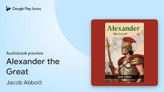 Alexander the Great by Jacob Abbott · Audiobook preview