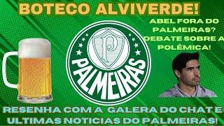 BOTECO ALVIVERDE: ABEL FERREIRA FORA DO PALMEIRAS?ENTENDA A POLÊMICA! #palmeirasaovivo