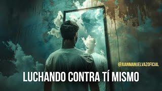 Luchando Contra Tí Mismo ​ Juan Manuel Vaz