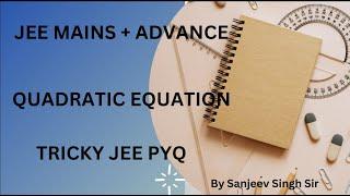 QUADRATIC EQUATION MOST IMPORTANT QUESTIONS | JEE MAINS + ADVANCE