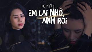 TUỆ PHƯƠNG - Em lại nhớ Anh rồi | Music Video Official