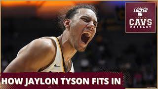 HOW JAYLON TYSON FITS IN WITH THE CLEVELAND CAVALIERS | Locked On Cavs Podcast