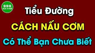 Cách Nấu Cơm Cho Người  Tiểu Đường | Sức Khỏe 999