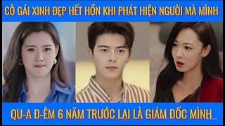 Cô gái xinh đẹp hết hồn khi phát hiện người mà mình qu-a đ-êm 6 năm trước lại là giám đốc của mình