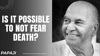 Overcoming the Fear of Death – Papaji’s Timeless Wisdom