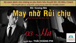 MAY NHỜ RỦI CHỊU. Tập 03 - Hết. Tác giả NV. Vương Nhi (tức N.V Ngọc Sơn). Người đọc: Thái Hoàng Phi