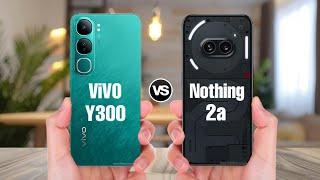 ViVO Y300 Vs Nothing 2a