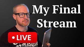 My Final Stream*
