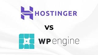 Hostinger vs WP Engine - Which is the right Hosting for You?