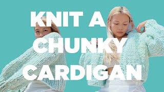 how to knit: another chunky cardigan | oli cardigan walkthrough