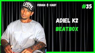 ADIEL K2 BEATBOX - Feras Cast #35