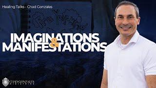 Imaginations and Manifestations  - FULL MESSAGE! | Chad Gonzales