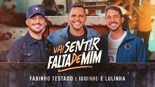 VAI SENTIR FALTA DE MIM - Fabinho Testado e Iguinho e Lulinha (Clipe Oficial)