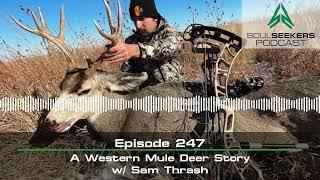 Ep. 247 | A Western Mule Deer Story w/ Sam Thrash