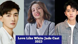 (Love Like White Jade) Chinese Drama Series All Cast 2023, Real Name, Age & Net worth,,,