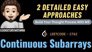 Continuous Subarrays | Detailed Approaches | Time Complexity | Leetcode 2762 | codestorywithMIK