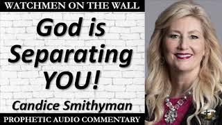 “God is Separating YOU!” – Powerful Prophetic Encouragement from Candice Smithyman