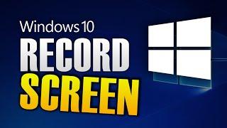 HOW TO RECORD SCREEN ON WINDOWS 10