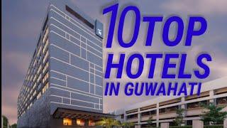 10 Top Hotels in Guwahati Assam || 5 Star Hotel  in Guwahati Assam || Best Hotels in Guwahati