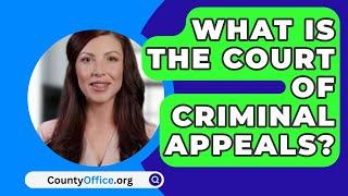 What Is The Court Of Criminal Appeals? - CountyOffice.org