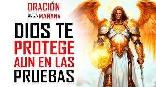 ORACION DE LA MAÑANA  DIOS TE PROTEGE AÚN DURANTE LA PRUEBA CON ESTA PODEROSA ORACIÓN 