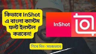 How To Add Bangla Font in InShot Video Editor | Install Custom Fonts in Inshot App | Inshot