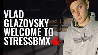 VLAD GLAZOVSKY - WELCOME TO STRESS BMX