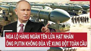 Bản tin Thế giới: Nga lộ hàng ngàn tên lửa hạt nhân, ông Putin không đùa về xung đột toàn cầu