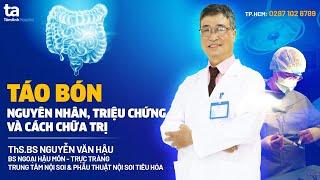 Táo bón: Nguyên nhân, dấu hiệu và cách chữa trị | Nguyễn Văn Hậu | Tâm Anh